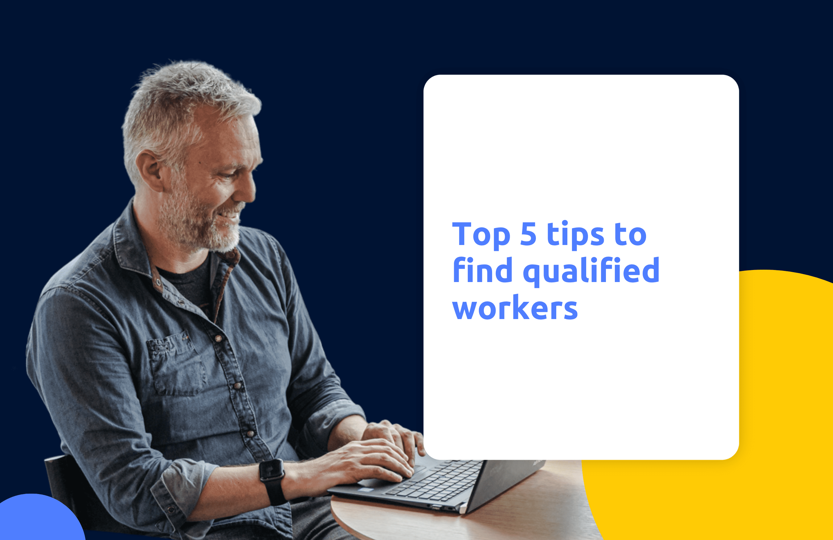 Man with laptop working. Text reads top 5 tips to find qualified workers